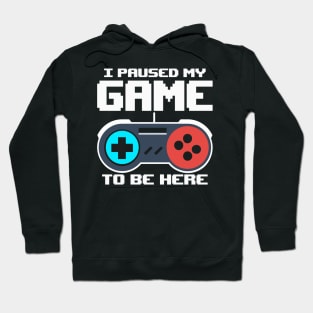 I Paused My Game To Be Here 8 Bit Funny Video Gamer Gaming Hoodie